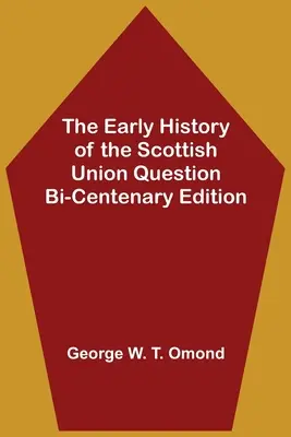 Rané dejiny škótskej otázky únie Dvojsté vydanie - The Early History of the Scottish Union Question Bi-Centenary Edition