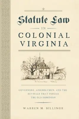 Štatutárne právo v koloniálnej Virgínii: Guvernéri, poslanci a revízie, ktoré formovali Staré domínium - Statute Law in Colonial Virginia: Governors, Assemblymen, and the Revisals That Forged the Old Dominion