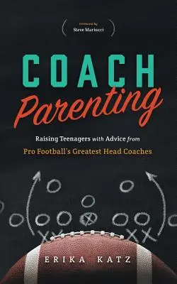 Trénerské rodičovstvo: Výchova tínedžerov s radami najlepších trénerov profesionálneho futbalu - Coach Parenting: Raising Teenagers with Advice from Pro Football's Greatest Head Coaches