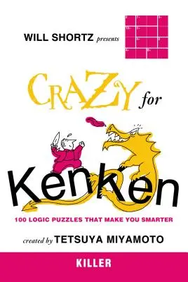 Will Shortz predstavuje Zabijaka bláznivých kenkenov: 100 logických hádaniek, vďaka ktorým budete múdrejší - Will Shortz Presents Crazy for Kenken Killer: 100 Logic Puzzles That Make You Smarter