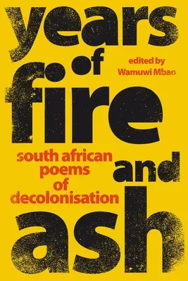 ROKY OHŇA A POPOLU - Juhoafrické básne o dekolonizácii - YEARS OF FIRE AND ASH - South African Poems of Decolonisation