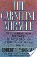 Karnitínový zázrak: Superživinový program, ktorý podporuje vysokú energiu, spaľovanie tukov, zdravie srdca, zdravie mozgu a dlhovekosť - The Carnitine Miracle: The Supernutrient Program That Promotes High Energy, Fat Burning, Heart Health, Brain Wellness, and Longevity