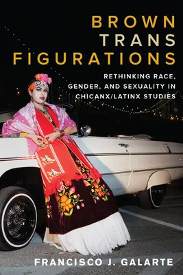 Brown Trans Figurations: Premýšľanie o rase, pohlaví a sexualite v chicanx/latinsko-amerických štúdiách - Brown Trans Figurations: Rethinking Race, Gender, and Sexuality in Chicanx/Latinx Studies