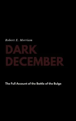 Temný december: Úplné svedectvo o bitke v Ardenách - Dark December: The Full Account of the Battle of the Bulge