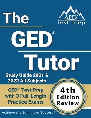 The GED Tutor Study Guide 2021 and 2022 Všetky predmety: GED Test Prep with 3 Full-Length Practice Exams [4. vydanie recenzie] - The GED Tutor Study Guide 2021 and 2022 All Subjects: GED Test Prep with 3 Full-Length Practice Exams [4th Edition Review]