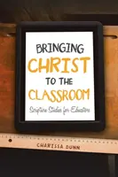 Priniesť Krista do triedy: Štúdium Písma pre pedagógov - Bringing Christ to the Classroom: Scripture Studies for Educators