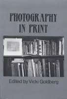 Fotografia v tlači: Fotografia v tlači: texty od roku 1816 po súčasnosť - Photography in Print: Writings from 1816 to the Present