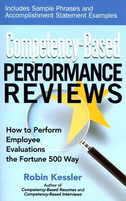 Hodnotenia výkonnosti založené na kompetenciách: Ako vykonávať hodnotenie zamestnancov spôsobom, ktorý používa spoločnosť Fortune 500 - Competency-Based Performance Reviews: How to Perform Employee Evaluations the Fortune 500 Way