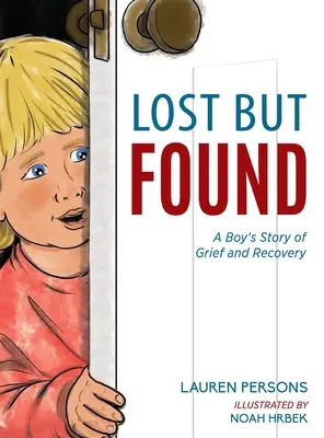 Stratený, ale nájdený: Príbeh chlapca o smútku a zotavení - Lost But Found: A Boy's Story of Grief and Recovery