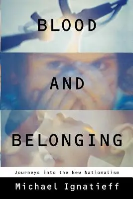 Krv a príslušnosť: Cesta do nového nacionalizmu - Blood and Belonging: Journeys Into the New Nationalism