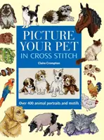 Obrázok vášho domáceho maznáčika krížikovým stehom: Viac ako 400 portrétov a motívov zvierat - Picture Your Pet in Cross Stitch: Over 400 Animal Portraits and Motifs