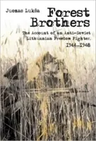 Lesní bratia: Vydanie: Účty protisovietskeho bojovníka za slobodu v Litve 1944 - 1948 - Forest Brothers: The Account of an Anti-Soviet Lithuanian Freedom Fighter, 1944-1948