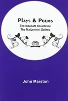 Hry a básne; Nenasýtená grófka Nespokojné satiry - Plays & Poems; The Insatiate Countesse The Malcontent Satires