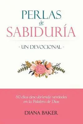 Perly múdrosti - Devocionál: 60 dní objavovania právd v Božom slove - Perlas de Sabidura - Un Devocional: 60 das Descubriendo Verdades en la Palabra de Dios