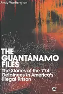 Akty Guantánamo: Príbehy 774 zadržiavaných osôb v americkom nezákonnom väzení - The Guantanamo Files: The Stories Of The 774 Detainees In America's Illegal Prison