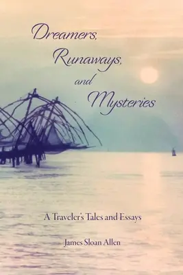 Snílci, utečenci a záhady: Pútnické príbehy a eseje - Dreamers, Runaways, and Mysteries: A Traveler's Tales and Essays