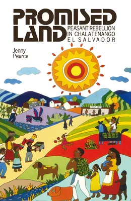 Zasľúbená krajina: Roľnícke povstanie v Chalatenangu v Salvádore - Promised Land: Peasant Rebellion in Chalatenango, El Salvador