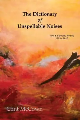 Slovník nespisovných hlások: Nové a vybrané básne 1975 - 2018 - The Dictionary of Unspellable Noises: New & Selected Poems 1975 - 2018