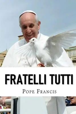Fratelli Tutti: Encyklika o bratstve a sociálnom priateľstve - Fratelli Tutti: Encyclical letter on Fraternity and Social Friendship