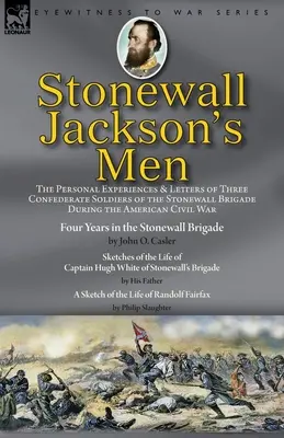 Muži Stonewalla Jacksona: osobné zážitky a listy troch vojakov Konfederácie zo Stonewallovej brigády počas americkej občianskej vojny - Stonewall Jackson's Men: the Personal Experiences and Letters of Three Confederate Soldiers of the Stonewall Brigade during the American Civil