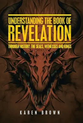 Pochopenie knihy Zjavenie: Vyznanie knihy Zjavenia apoštola Jána: cez dejiny, pečate, svedkov a kráľov - Understanding the Book of Revelation: Through History, the Seals, Witnesses and Kings