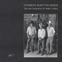Cowboys Don't Do Lunch: Fotografie Herba Cohena - Cowboys Don't Do Lunch: The Photographs of Herb Cohen