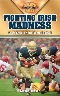 Boj proti írskemu šialenstvu: Veľké éry futbalu v Notre Dame - Fighting Irish Madness: Great Eras in Notre Dame Football