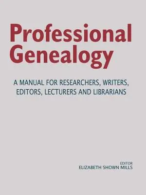 Profesionálna genealógia. príručka pre výskumníkov, spisovateľov, redaktorov, lektorov a knihovníkov - Professional Genealogy. a Manual for Researchers, Writers, Editors, Lecturers, and Librarians