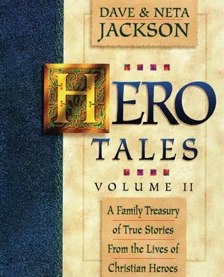 Príbehy hrdinov, zv. 2: Rodinná pokladnica skutočných príbehov zo života kresťanských hrdinov. - Hero Tales, Vol. 2: A family treasury of true stories from the lives of Christian heroes.