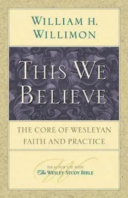 Tomu veríme: Základ wesleyánskej viery a praxe - This We Believe: The Core of Wesleyan Faith and Practice