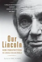 Náš Lincoln: Nové pohľady na Lincolna a jeho svet - Our Lincoln: New Perspectives on Lincoln and His World