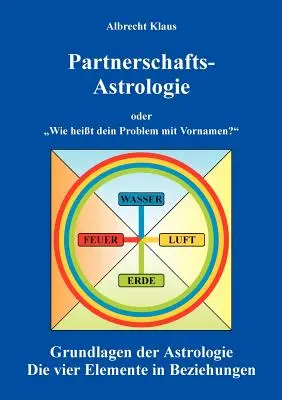 Partnerská astrológia: alebo aký máte problém s krstnými menami Základy astrológie - Partnerschaftsastrologie: oder Wie heit dein Problem mit Vornamen Grundlagen der Astrologie
