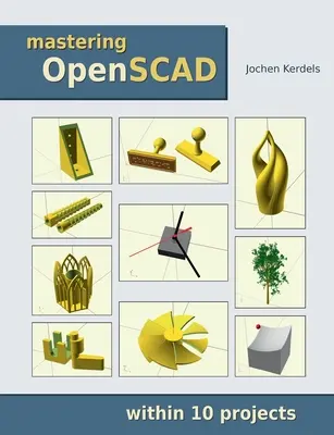 Zvládnutie OpenSCAD: v rámci 10 projektov - Mastering OpenSCAD: within 10 projects