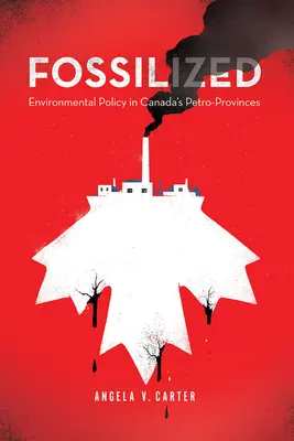 Skamenené: Environmentálna politika v kanadských ropných provinciách - Fossilized: Environmental Policy in Canada's Petro-Provinces
