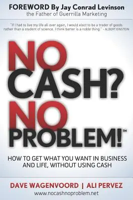 Bez peňazí? Žiadny problém! Naučte sa, ako získať všetko, čo chcete v podnikaní a živote, bez použitia hotovosti - No Cash? No Problem!: Learn How to Get Everything You Want in Business and Life, Without Using Cash