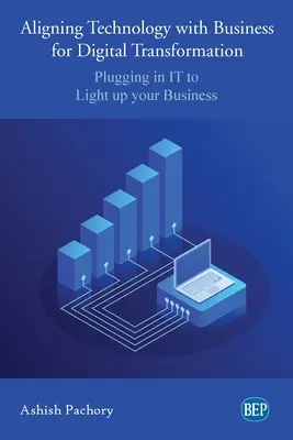 Zosúladenie technológií s podnikaním pre digitálnu transformáciu: Zapojenie IT na rozsvietenie vášho podniku - Aligning Technology with Business for Digital Transformation: Plugging In IT to Light up your Business