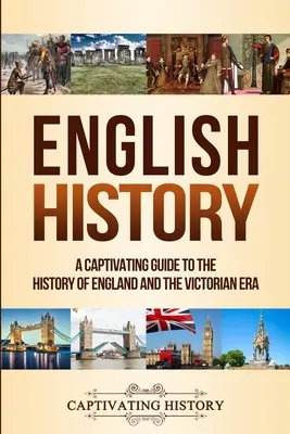 Anglické dejiny: Pútavý sprievodca dejinami Anglicka a viktoriánskej éry - English History: A Captivating Guide to the History of England and the Victorian Era