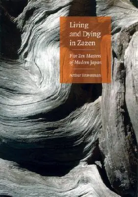 Žiť a umierať v Zazene: Päť zenových majstrov moderného Japonska - Living and Dying in Zazen: Five Zen Masters of Modern Japan