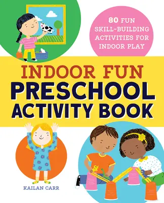 Kniha aktivít pre predškolákov: 80 zábavných aktivít na rozvíjanie zručností pri hre v interiéri - Indoor Fun Preschool Activity Book: 80 Fun Skill-Building Activities for Indoor Play
