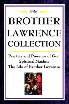 Zbierka bratov Vavrinca: Prax a prítomnosť Boha, duchovné múdrosti, život brata Vavrinca - The Brother Lawrence Collection: Practice and Presence of God, Spiritual Maxims, the Life of Brother Lawrence