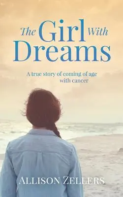 Dievča so snami: Skutočný príbeh o dospievaní s rakovinou - The Girl With Dreams: A true story of coming of age with cancer