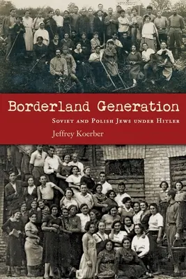 Pohraničná generácia: Sovietski a poľskí Židia za Hitlera - Borderland Generation: Soviet and Polish Jews Under Hitler