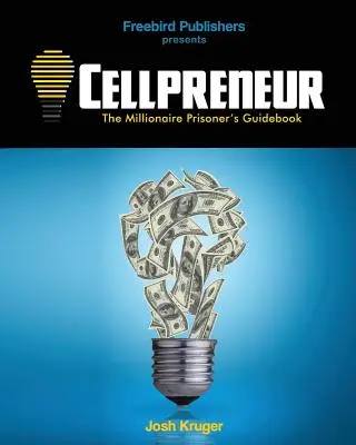 Cellpreneur (Celoživotné podnikanie): Príručka väzňa milionára - Cellpreneur: The Millionaire Prisoner's Guidebook