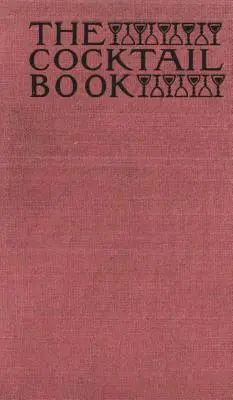 The Cocktail Book 1926 Reprint: Príručka pre džentlmenov - The Cocktail Book 1926 Reprint: A Sideboard Manual for Gentlemen