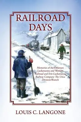 Dni železníc: Spomienky na železnicu Delaware Lackawanna and Western Railroad a Erie-Lackawanna Railway Company Utica Division/Branch - Railroad Days: Memories of the Delaware Lackawanna and Western Railroad and Erie-Lackawanna Railway Company The Utica Division/Branch