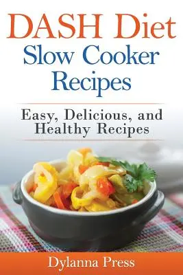DASH Diet Slow Cooker Recipes (Recepty na pomalé varenie): Recepty s nízkym obsahom sodíka: Jednoduché, chutné a zdravé recepty s nízkym obsahom sodíka - DASH Diet Slow Cooker Recipes: Easy, Delicious, and Healthy Low-Sodium Recipes