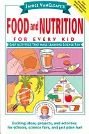 Janice VanCleave's Food and Nutrition for Every Kid: Easy Activities That Make Learning Science Fun