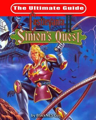 NES Classic: NES NES: Ultimátny sprievodca hrou Castlevania 2 - NES Classic: The Ultimate Guide to Castlevania 2