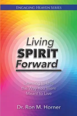 Živý duch vpred: Naučiť sa žiť tak, ako ste mali žiť - Living Spirit Forward: Learning to Live the Way You Were Meant to Live