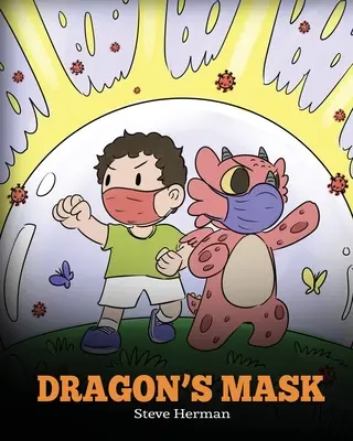 Dračia maska: Roztomilý detský príbeh, ktorý deti naučí, aké dôležité je nosiť masky, aby sa zabránilo šíreniu baktérií a vírusov. - Dragon's Mask: A Cute Children's Story to Teach Kids the Importance of Wearing Masks to Help Prevent the Spread of Germs and Viruses.